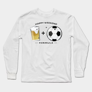 Happy Weekend Formula - Football / Soccer & Beer Long Sleeve T-Shirt